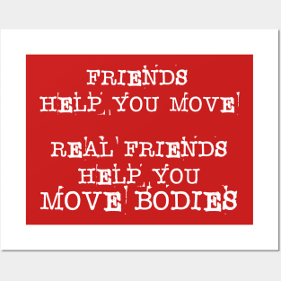 Friends Help You Move - Real Friend Help You Bodies Posters and Art